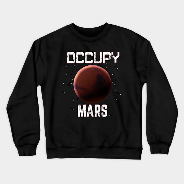 Occupy Mars Funny Space Exploration Crewneck Sweatshirt by macdonaldcreativestudios